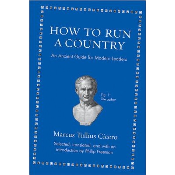 How to Run a Country: An Ancient Guide for Modern Leaders, Marcus Tullius Cicero (Author)