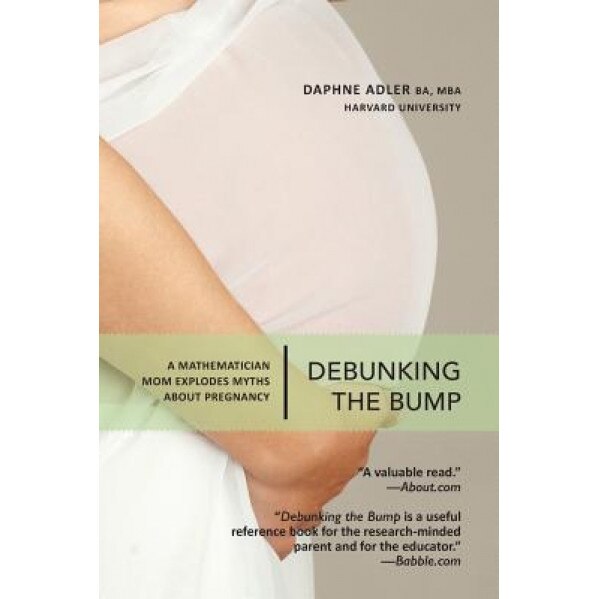 Debunking the Bump: A Mathematician Mom Explodes Myths about Pregnancy, Daphne Adler (Author)