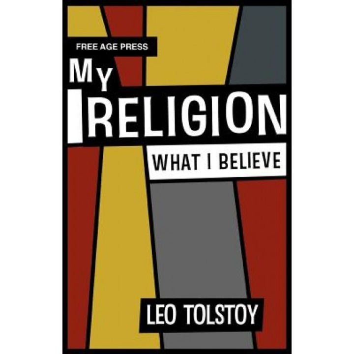 My Religion - What I Believe, Leo Nikolayevich Tolstoy (Author)