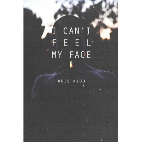 I Can't Feel My Face, Kris Kidd (Author)