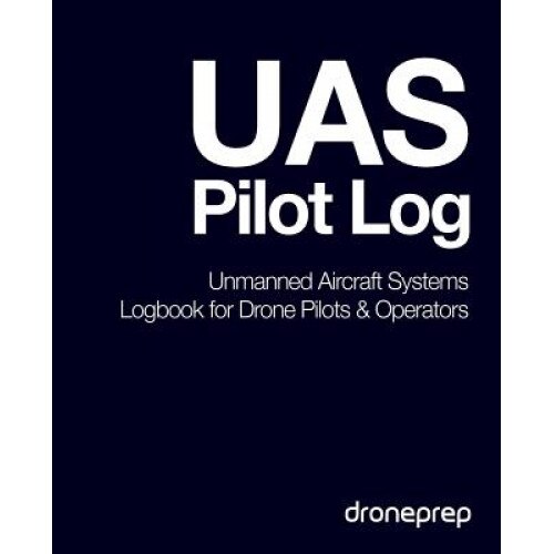Uas Pilot Log: Unmanned Aircraft Systems Logbook for Drone Pilots & Operators (Dark Blue), Droneprep (Author)