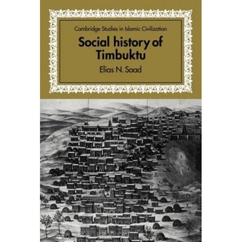 Social History of Timbuktu: The Role of Muslim Scholars and Notables 1400 1900, Elias N. Saad (Author) Social History of Timbuktu: The Role of Muslim Scholars and Notables 1400 1900, Elias N. Saad (Author)
