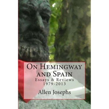 On Hemingway and Spain: Essays & Reviews 1979-2013, Allen Josephs (Author) On Hemingway and Spain: Essays & Reviews 1979-2013, Allen Josephs (Author)