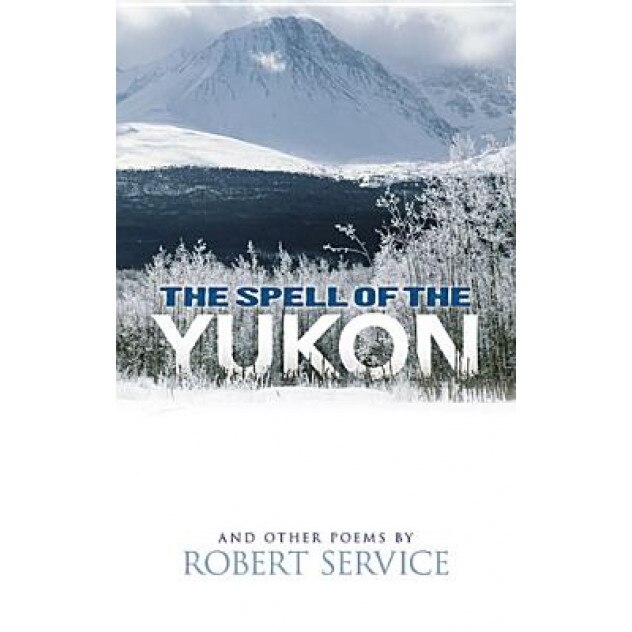 The Spell of the Yukon and Other Poems, Robert Service (Author)