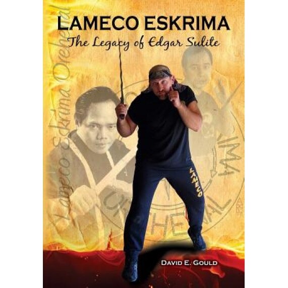 Lameco Eskrima: The Legacy of Edgar G. Sulite, DVID E. Gould (Author)