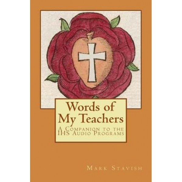 Words of My Teachers - A Companion to the Ihs Audio Programs, Mark Stavish M. a. (Author)