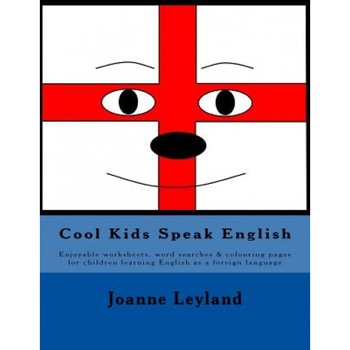 Cool Kids Speak English: Enjoyable Worksheets, Word Searches & Colouring Pages for Children Learning English as a Foreign Language, Joanne Leyland (Author) Cool Kids Speak English: Enjoyable Worksheets, Word Searches & Colouring Pages for Children Learning English as a Foreign Language, Joanne Leyland (Author)