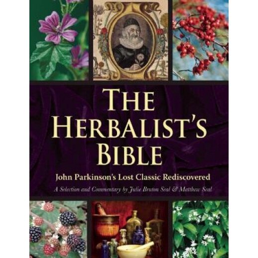 The Herbalist's Bible: John Parkinson's Lost Classic Rediscovered, Julie Bruton-Seal (Author)