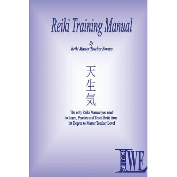 Reiki Training Manual: The Only Reiki Manual You Will Need to Learn, Practice and Teach Reiki from 1st Degree to Master Teacher Level - Soraya (Author)