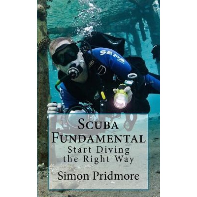 Scuba Fundamental: Start Diving the Right Way, Simon Pridmore (Author)