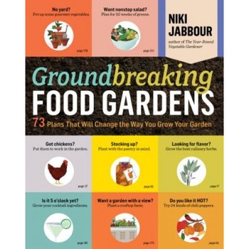 Groundbreaking Food Gardens: 73 Plans That Will Change the Way You Grow Your Garden, Niki Jabbour (Author) Groundbreaking Food Gardens: 73 Plans That Will Change the Way You Grow Your Garden, Niki Jabbour (Author)