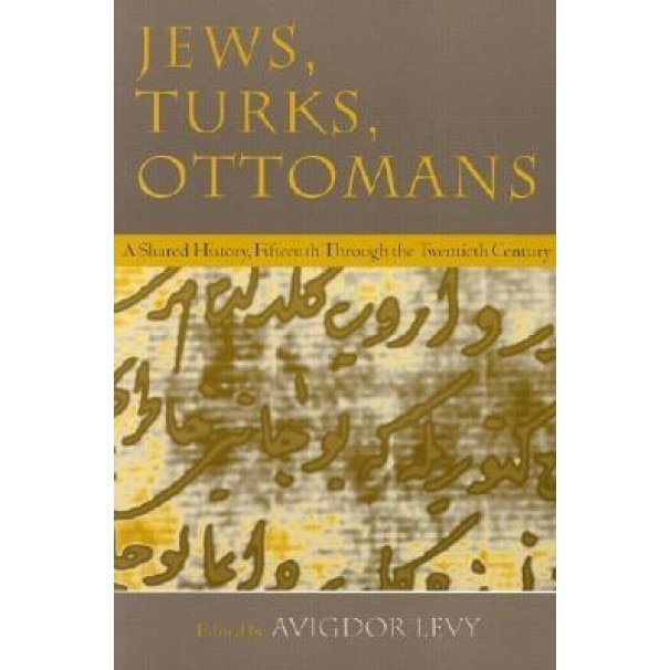 Jews, Turks, and Ottomans, Avigdor Levy (Editor)