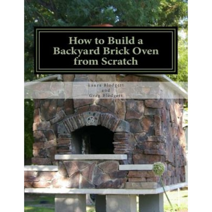 How to Build a Backyard Brick Oven from Scratch, Laura Blodgett (Author)