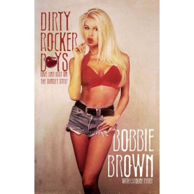 Dirty Rocker Boys: Love and Lust on the Sunset Strip, Bobbie Brown (Author)