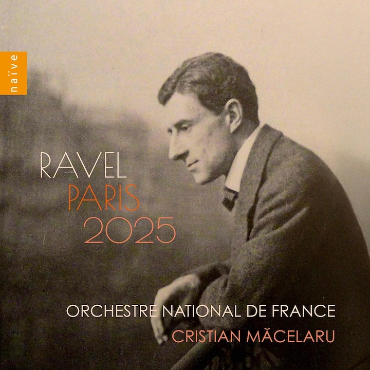 CD muzical, NAIVE, Choeur de Radio France, Orchestre National de France, Cristian Macelaru - Ravel: Paris 2025
