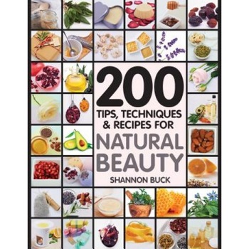 200 Tips, Techniques, and Recipes for Natural Beauty, Fair Winds Press (Author) 200 Tips, Techniques, and Recipes for Natural Beauty, Fair Winds Press (Author)