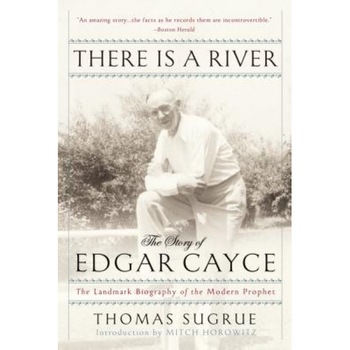 There Is a River: The Story of Edgar Cayce - Thomas Sugrue (Author) There Is a River: The Story of Edgar Cayce - Thomas Sugrue (Author)