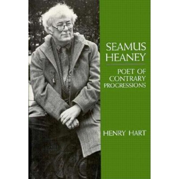 Seamus Heaney, Poet of Contrary Progressions, Henry Hart (Author)