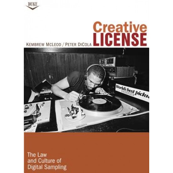 Creative License: The Law and Culture of Digital Sampling, Kembrew McLeod (Author)