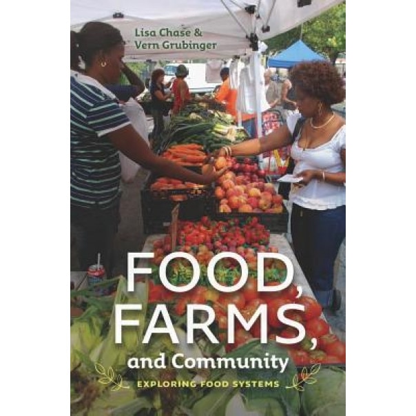Food, Farms, and Community: Exploring Food Systems, Lisa Chase (Author)