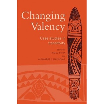 Changing Valency: Case Studies in Transitivity, R. M. W. Dixon (Editor) Changing Valency: Case Studies in Transitivity, R. M. W. Dixon (Editor)