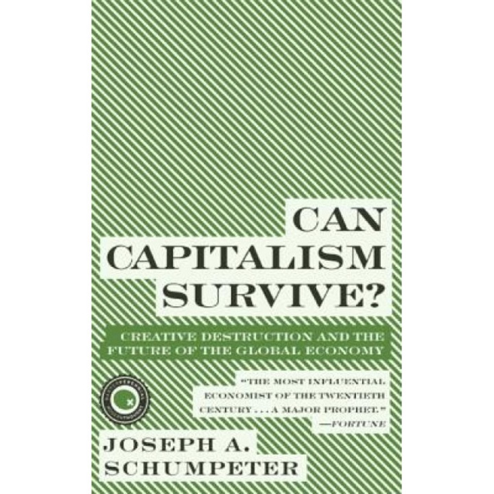 Can Capitalism Survive?: Creative Destruction and the Future of the Global Economy - Joseph Alois Schumpeter