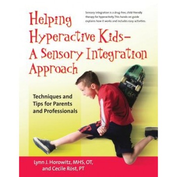 Helping Hyperactive Kids - A Sensory Integration Approach: Techniques and Tips for Parents and Professionals, Cecile Rost, Lynn Horowitz Helping Hyperactive Kids - A Sensory Integration Approach: Techniques and Tips for Parents and Professionals, Cecile Rost, Lynn Horowitz
