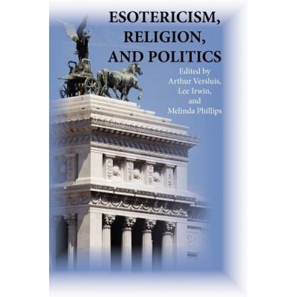 Esotericism, Religion, and Politics, Arthur Versluis (Editor)