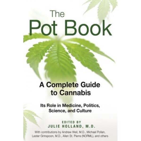 The Pot Book: A Complete Guide to Cannabis: Its Role in Medicine, Politics, Science, and Culture,