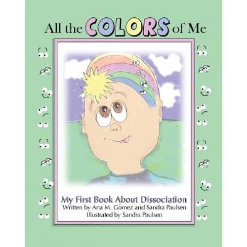 All the Colors of Me: My First Book about Dissociation - Ana M. Gomez (Author)
