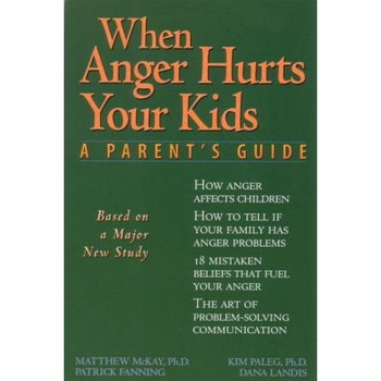 When Anger Hurts Your Kids, Matthew McKay When Anger Hurts Your Kids, Matthew McKay