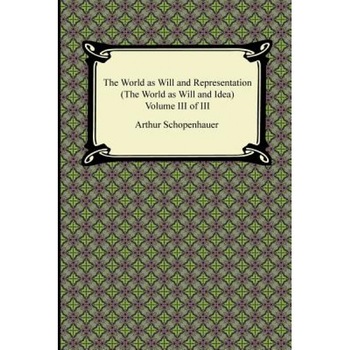 The World as Will and Representation (the World as Will and Idea), Volume III of III, Arthur Schopenhauer (Author) The World as Will and Representation (the World as Will and Idea), Volume III of III, Arthur Schopenhauer (Author)