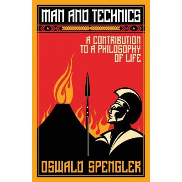 Man and Technics: A Contribution to a Philosophy of Life, Oswald Spengler (Author)