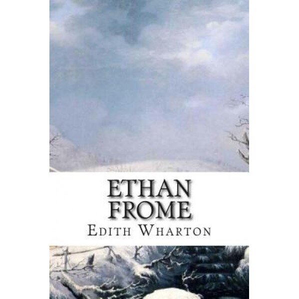 Ethan Frome, Edith Wharton (Author)