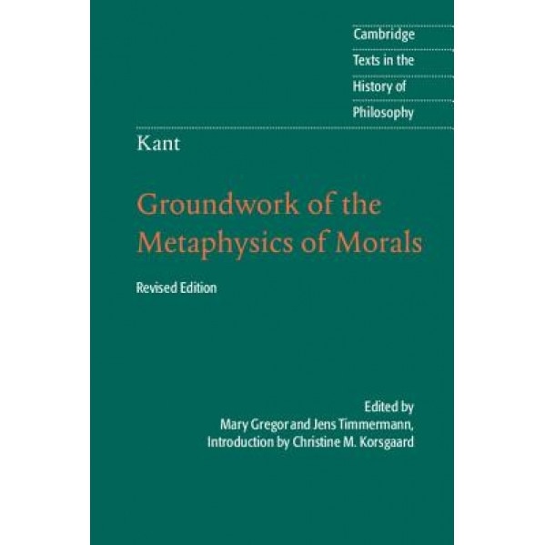 Kant: Groundwork of the Metaphysics of Morals, Immanuel Kant (Author)