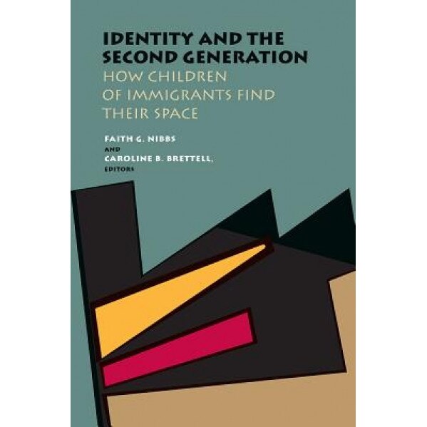 Identity and the Second Generation: How Children of Immigrants Find Their Space, Faith G. Nibbs (Editor)