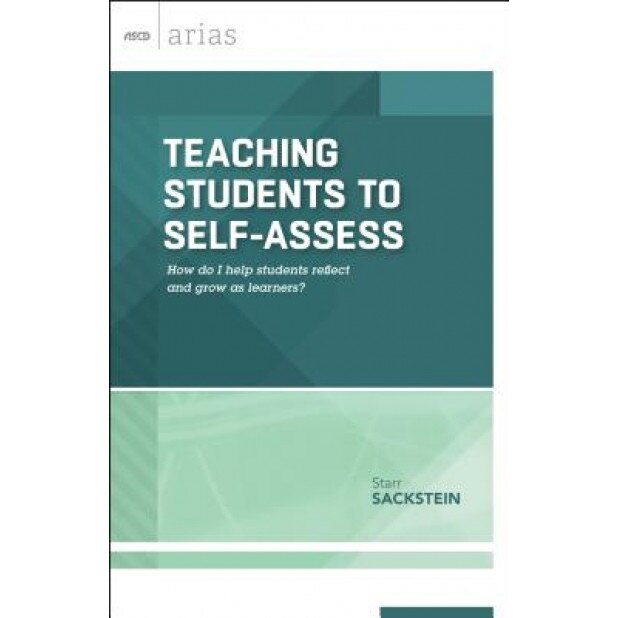 Teaching Students to Self-Assess: How Do I Help Students Reflect and Grow as Learners? (ASCD Arias), Starr Sackstein (Author)
