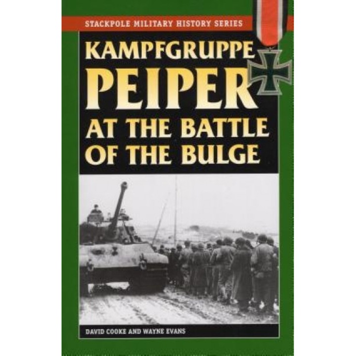 Kampfgruppe Peiper at the Battle of the Bulge, David Cooke, Wayne Evans