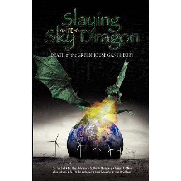 Slaying the Sky Dragon - Death of the Greenhouse Gas Theory, John O'Sullivan (Author)