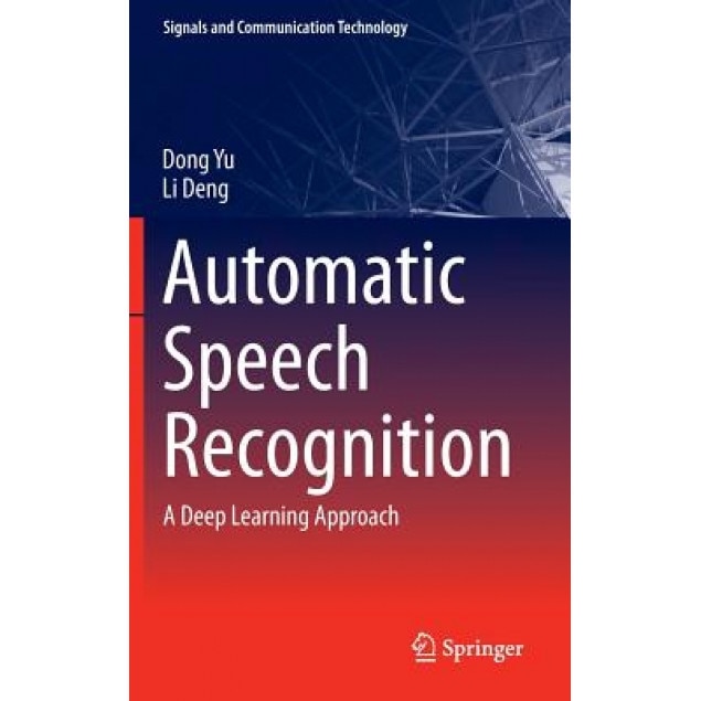 Automatic Speech Recognition: A Deep Learning Approach, Dong Yu (Author)