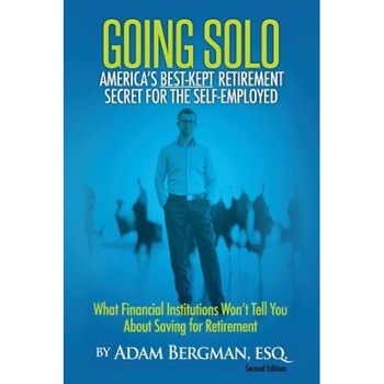 Going Solo - America's Best-Kept Retirement Secret for the Self-Employed: What Financial Institutions Won't Tell You about Saving for Retirement - Esq Adam Bergman (Author) Going Solo - America's Best-Kept Retirement Secret for the Self-Employed: What Financial Institutions Won't Tell You about Saving for Retirement - Esq Adam Bergman (Author)