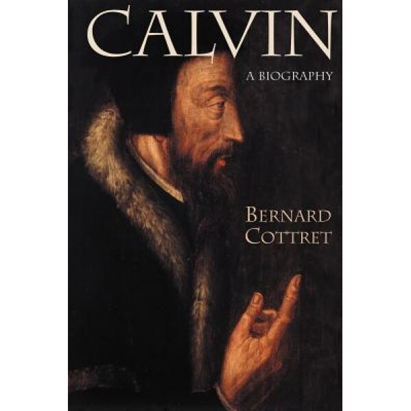 Calvin: A Biography, Bernard Cottret (Author)