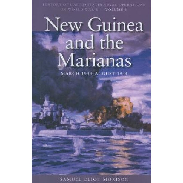 New Guinea and the Marianas: March 1944-August 1944, Samuel Eliot Morison (Author)