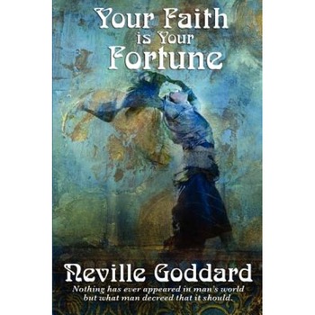 Your Faith Is Your Fortune - Neville Goddard (Author) Your Faith Is Your Fortune - Neville Goddard (Author)