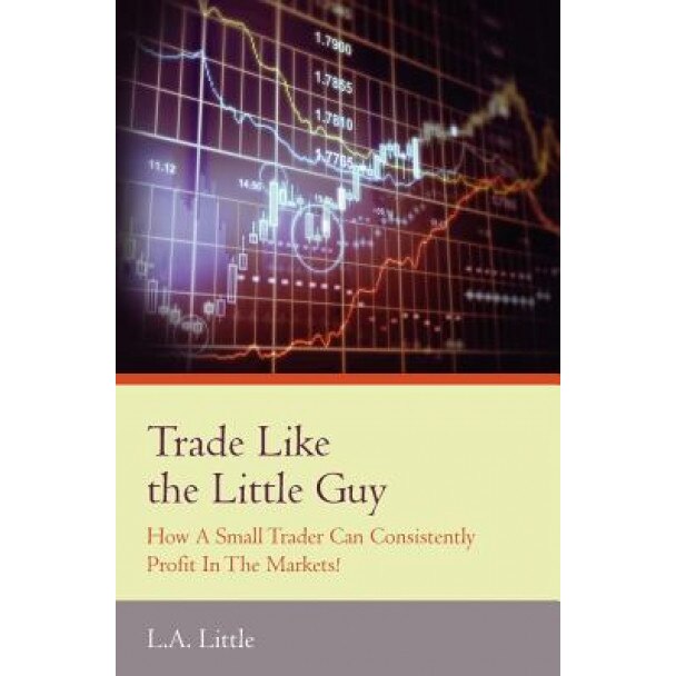 Trade Like the Little Guy - L. a. Little (Author)