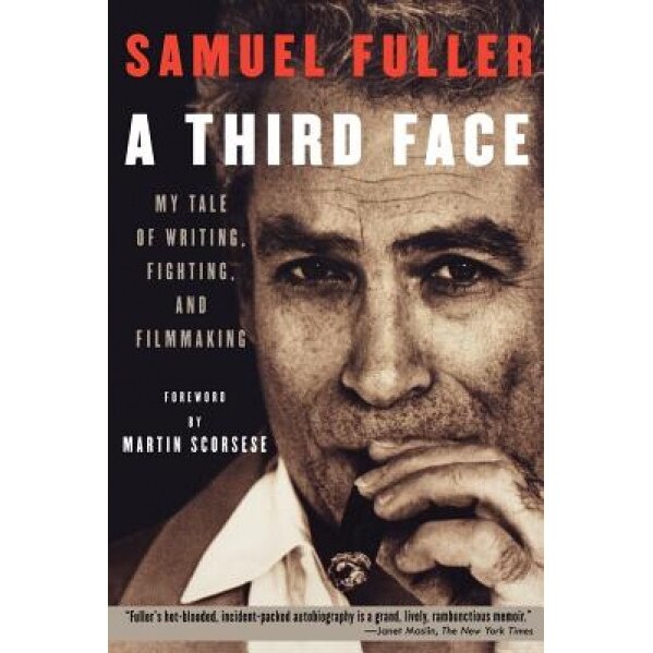 A Third Face: My Tale of Writing, Fighting, and Filmmaking, Samuel Fuller (Author)