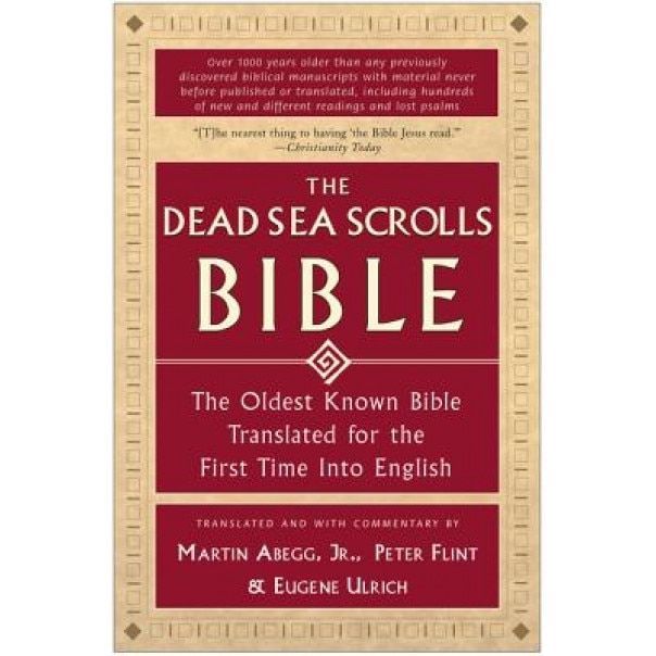 The Dead Sea Scrolls Bible: The Oldest Known Bible Translated for the First Time Into English, Peter Flint, Eugene Ulrich, Martin G., Jr. Abegg