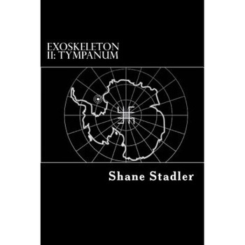 Exoskeleton II: Tympanum, Shane Stadler (Author) Exoskeleton II: Tympanum, Shane Stadler (Author)