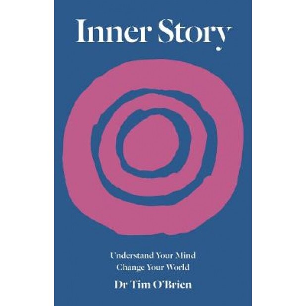 Inner Story: Understand Your Mind. Change Your World., Dr Tim O'Brien (Author)
