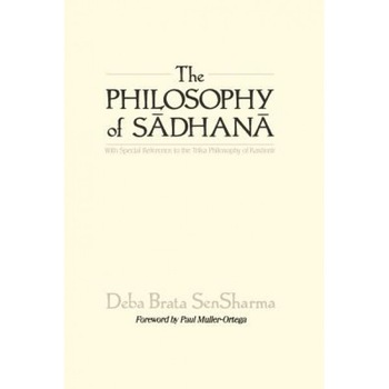 The Philosophy of Sadhana, Debabrata Sen Sharma (Author) The Philosophy of Sadhana, Debabrata Sen Sharma (Author)
